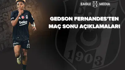 Gedson Fernandes'ten Maç Sonu Açıklamaları
