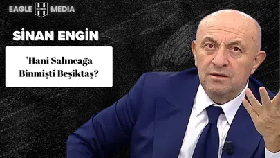 Sinan Engin: "Hani salıncağa binmişti Beşiktaş?"
