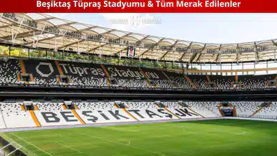 Beşiktaş Tüpraş Stadyumu &amp; Tüm Merak Edilenler