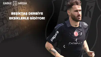 Beşiktaş Derbiye Eksiklerle Gidiyor!