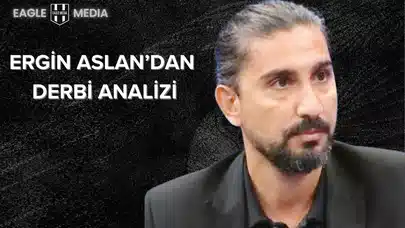 Ergin Aslan’dan Derbi Öncesi Dikkat Çeken Beşiktaş Analizi