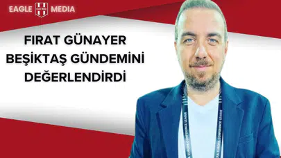 Beşiktaş'ta Seçim ve Transfer Gündemi: Fırat Günayer'den Çarpıcı Değerlendirmeler