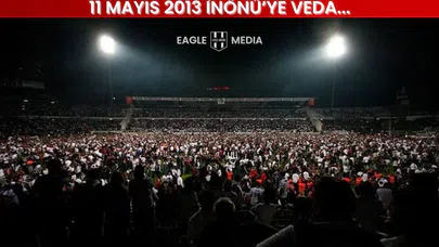 TARİHTE BUGÜN| (11 Mayıs 2013) Beşiktaş, İnönü Stadı'na veda etti…