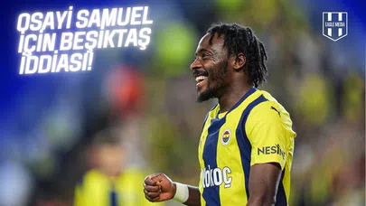 Osayi Samuel Beşiktaş’a Gelecek mi?