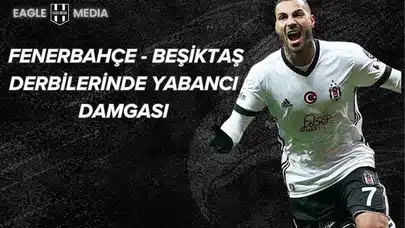 Fenerbahçe - Beşiktaş Derbisine Yabancı Oyuncular Damga Vuruyor!