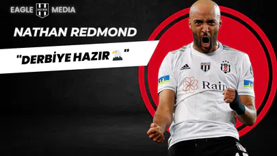 Nathan Redmond'dan Derbi Öncesi Beşiktaş Paylaşımı: "Derbiye Hazır 🦅"