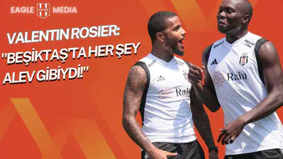 Rosier’den 2021’e Özlem Dolu Sözler: “Beşiktaş’ta Her Şey Alev Gibiydi!”