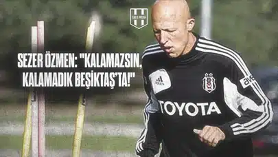 Sezer Özmen, Beşiktaş’tan Ayrılma Sürecini Anlattı