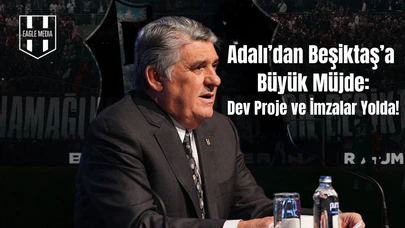 Adalı’dan Beşiktaş’a Dev Proje ve Sözleşme Müjdesi