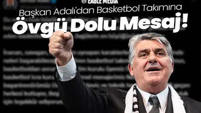 Başkan Adalı'dan Beşiktaş Basketbol Takımına Övgü Dolu Mesaj!