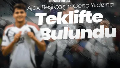 Ajax, Beşiktaş’ın Genç Yıldızına Teklifte Bulundu!