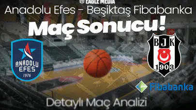 Anadolu Efes 64 - 75 Beşiktaş Fibabanka