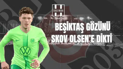 Beşiktaş Gözünü Skov Olsen'e Dikti