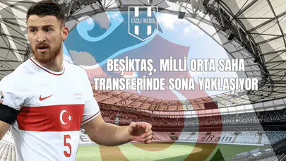 Beşiktaş, Milli Orta Saha Transferinde Sona Yaklaşıyor