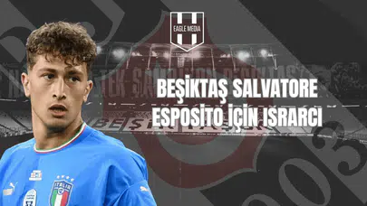 Beşiktaş Salvatore Esposito İçin Israrcı