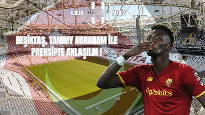 Beşiktaş Tammy Abraham İle Prensipte Anlaştı!