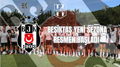 Beşiktaş Yeni Sezona Resmen Başladı