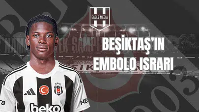 Beşiktaş'ın Embolo Israrı