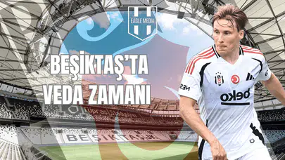 Beşiktaş'ta Veda Zamanı