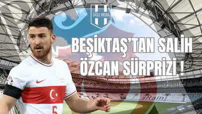 Beşiktaş'tan Salih Özcan Sürprizi!