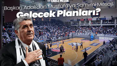 Başkan Adalı'dan Mustafa Erhan'a Samimi Mesaj! Gelecek Planları Masada