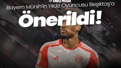 Bayern Münih'in Yıldızı Beşiktaş'a Önerildi!