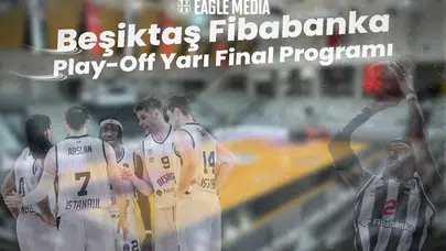 Beşiktaş Fibabanka'nın Play-Off Yarı Final Programı Belli Oldu