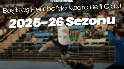 Beşiktaş Hentbol'da Kadro Belli Oldu! 2025-26 Sezonu Hazırlıkları Tamamlandı