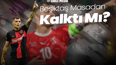Xhaka Planı Suya Düştü! Beşiktaş Masadan Kalktı Mı?