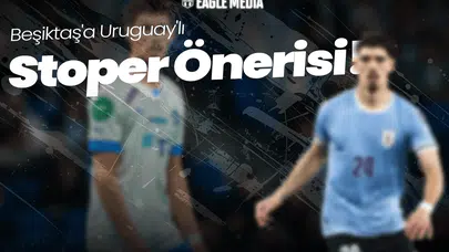 Beşiktaş'a Uruguay'lı Stoper Önerisi! Yeni İsim Gündemde