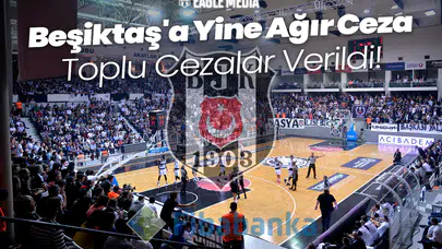 TBF'den Derbi Sonrası Ağır Ceza! Beşiktaş'a ve Fenerbahçe'ye Cezalar