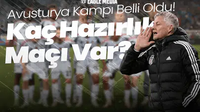 Beşiktaş'ın Avusturya Kampı Belli Oldu! Kaç Hazırlık Maçı Var?
