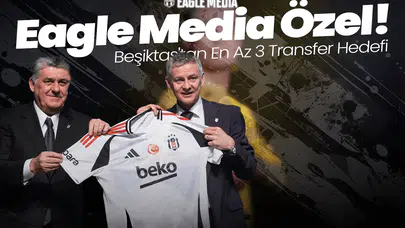 Eagle Media Özel! Beşiktaş'tan En Az 3 Transfer Hedefi