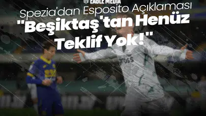 Spezia'dan Esposito Açıklaması: "Beşiktaş'tan Henüz Teklif Yok!"