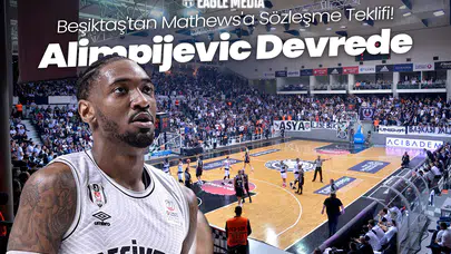 Beşiktaş'tan Mathews'a Sözleşme Teklifi! Alimpijevic Devrede