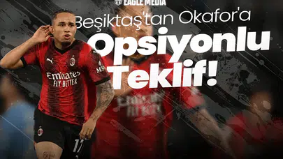 Beşiktaş'tan Okafor'a Opsiyon! Milan'ın Yıldızına Opsiyonlu Teklif!