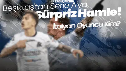 Beşiktaş'tan Serie A'ya Sürpriz Hamle! İtalyan Oyuncu İçin Temas