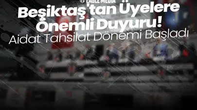 Beşiktaş'tan Üyelere Önemli Duyuru! Aidat Tahsilat Dönemi Başladı