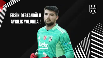 Ersin Destanoğlu Ayrılık Yolunda!