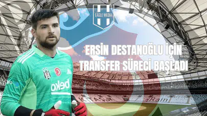 Ersin Destanoğlu İçin Transfer Süreci Başladı
