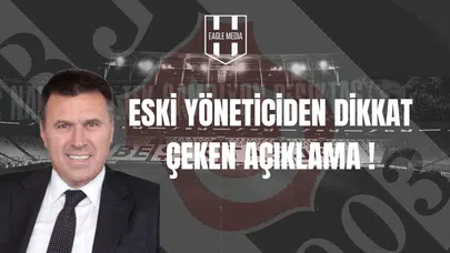 Eski Yöneticiden Dikkat Çeken Açıklama!