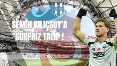 Semih Kılıçsoy’a Sürpriz Talip!