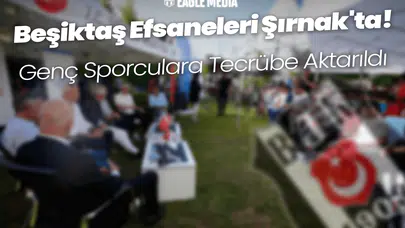 Beşiktaş Efsaneleri Şırnak'ta! Genç Sporculara Tecrübe Aktarıldı