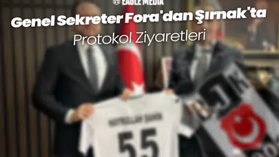 Beşiktaş Genel Sekreteri Fora'dan Şırnak'ta Protokol Ziyaretleri