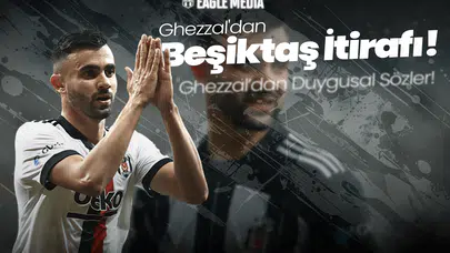 Ghezzal'dan Beşiktaş İtirafı! Galatasaray Daha Fazla Para Verdi, Çok İstekli Değildim Ama...