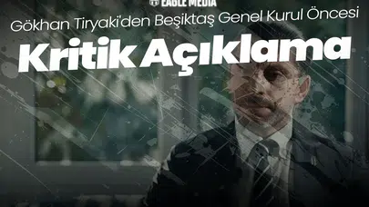 Gökhan Tiryaki'den Beşiktaş Genel Kurul Öncesi Kritik Açıklama!