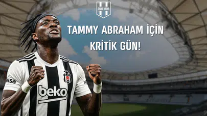 Tammy Abraham İçin Kritik Gün!