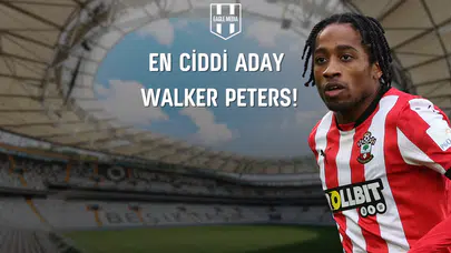 Sağ Bek İçin En Ciddi Aday Walker Peters!
