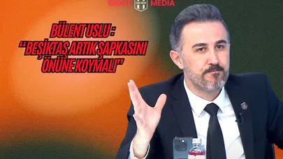 Bülent Uslu: "Beşiktaş’ın Acil Kendine Gelmesi Lazım"