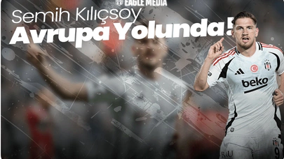 Semih Kılıçsoy Avrupa’nın Radarında